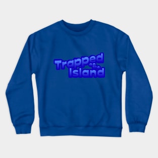 Trapped on the Island Crewneck Sweatshirt